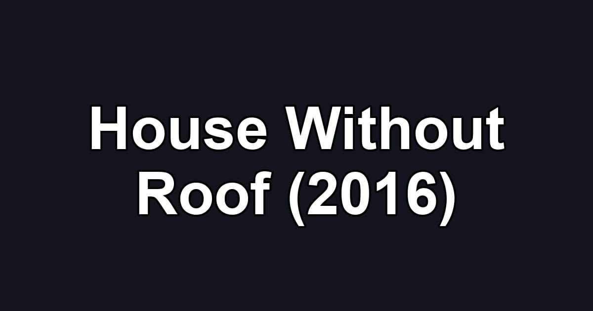 House Without Roof (2016)