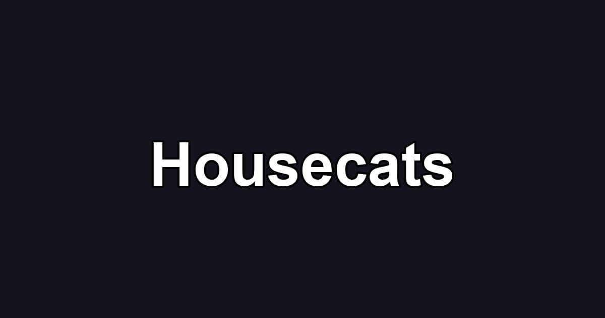 Housecats