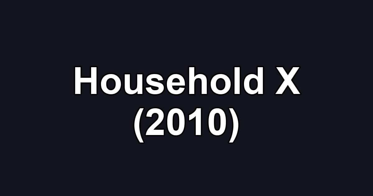 Household X (2010)