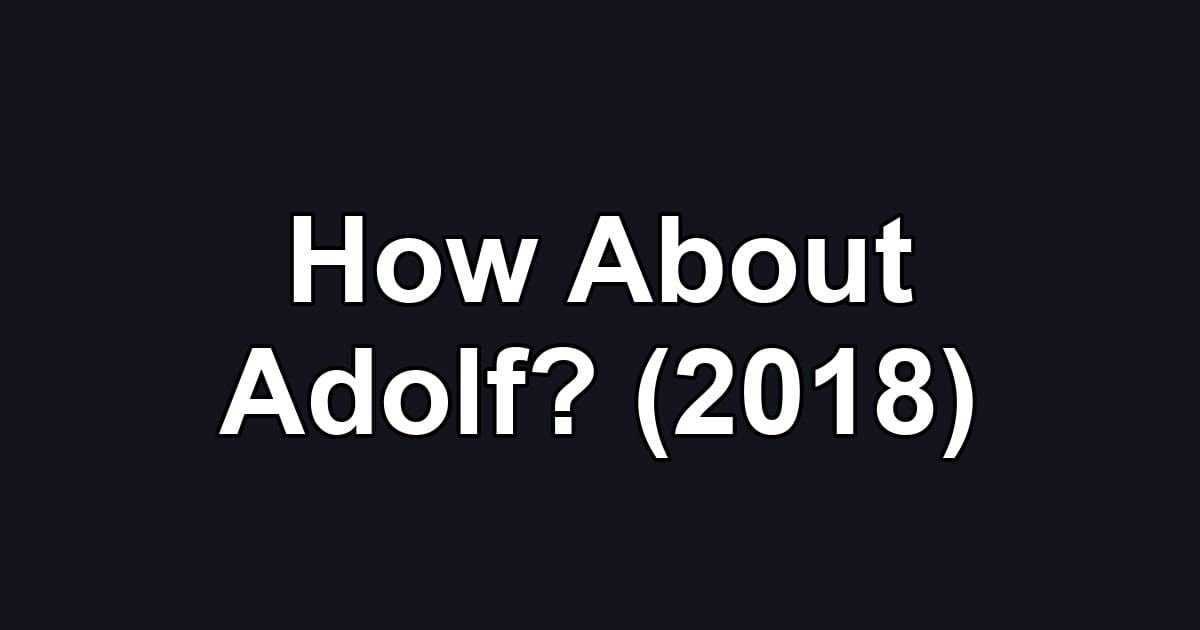 How About Adolf? (2018)