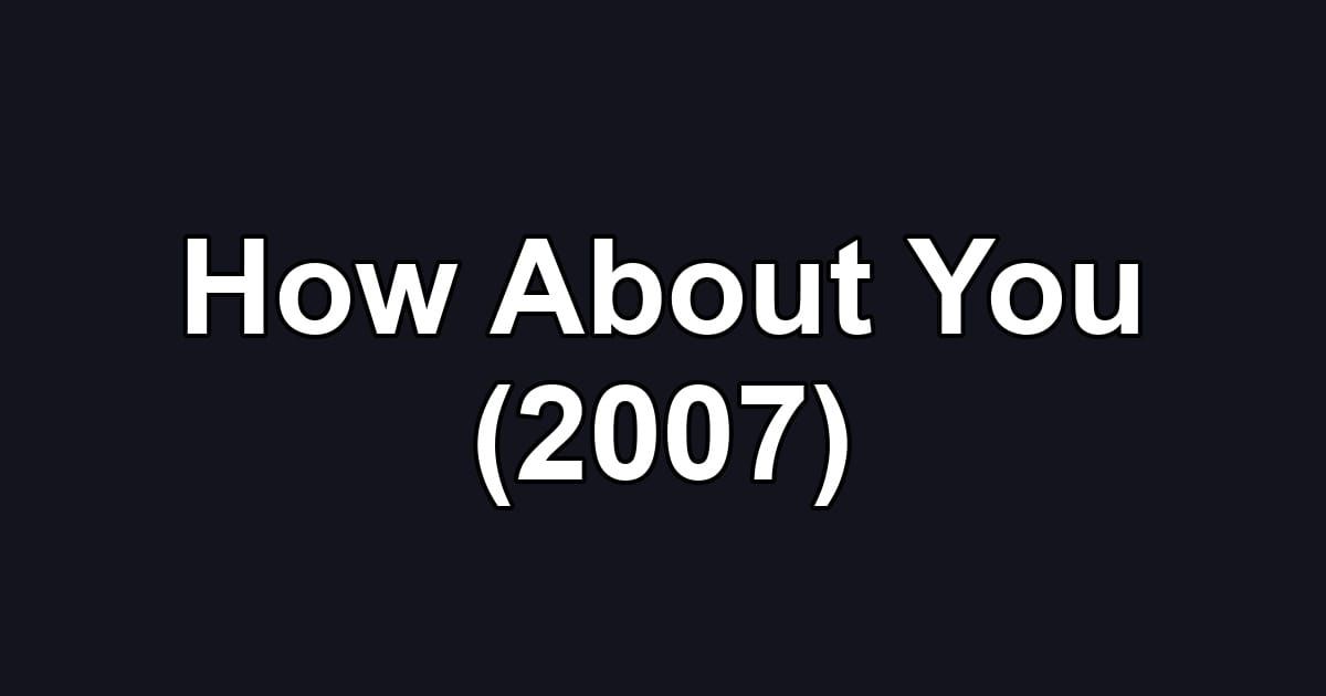 How About You (2007)
