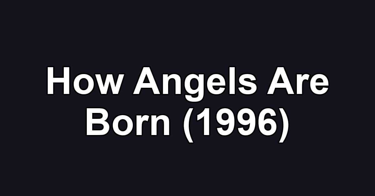 How Angels Are Born (1996)