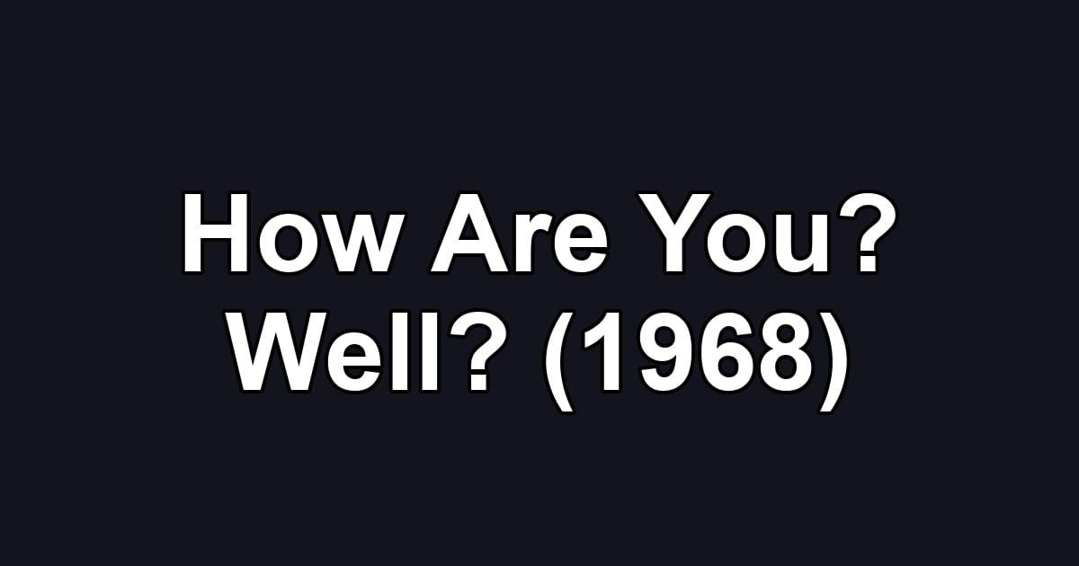 How Are You? Well? (1968)