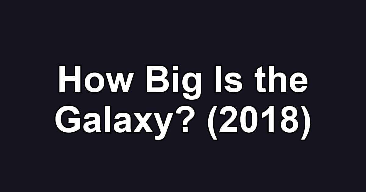 How Big Is the Galaxy? (2018)