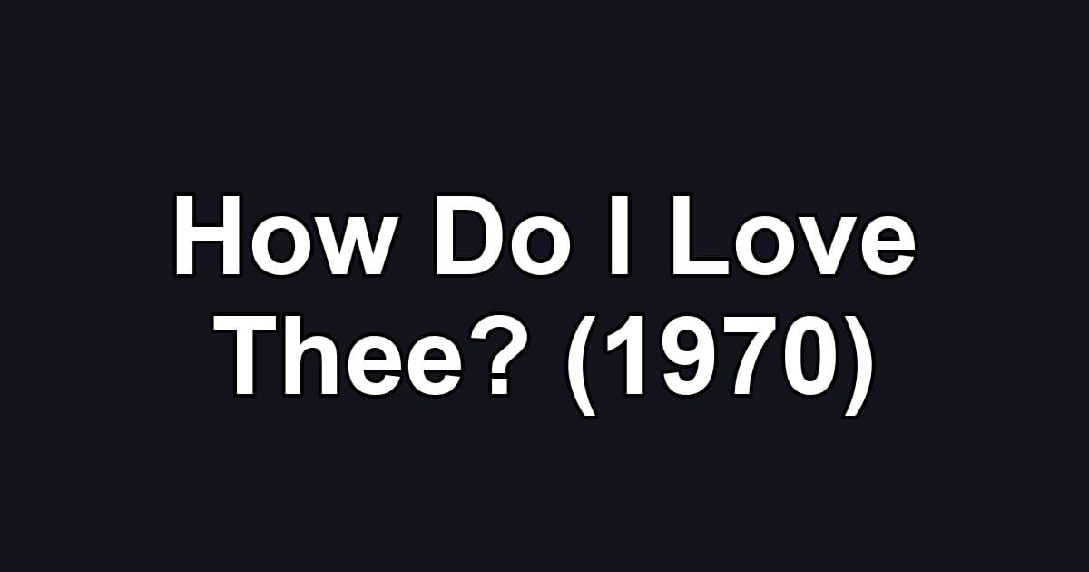 How Do I Love Thee? (1970)