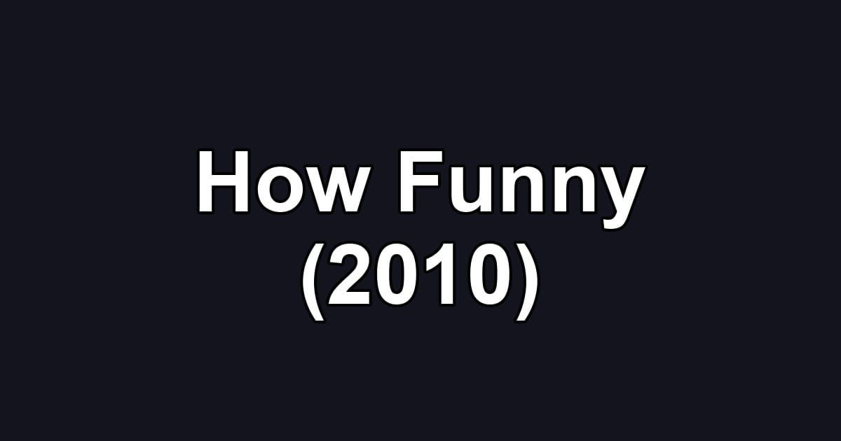 How Funny (2010)