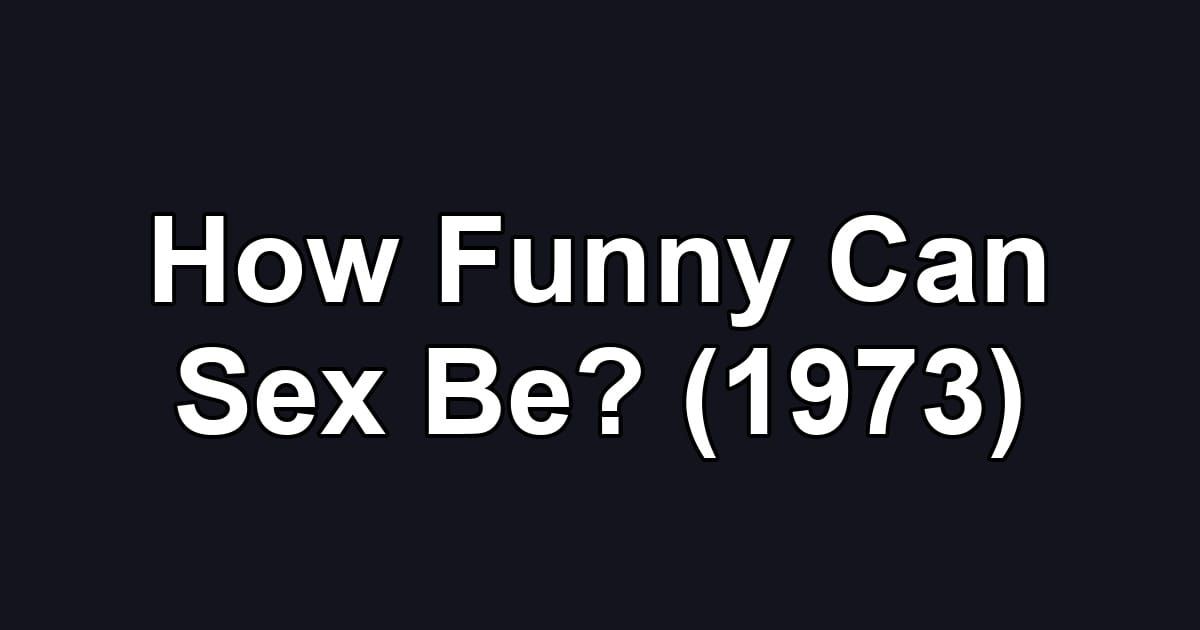 How Funny Can Sex Be? (1973)
