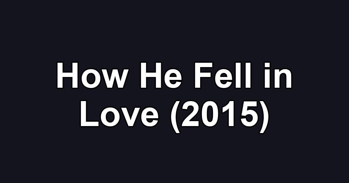 How He Fell in Love (2015)