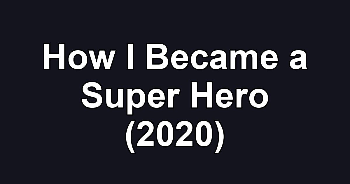 How I Became a Super Hero (2020)