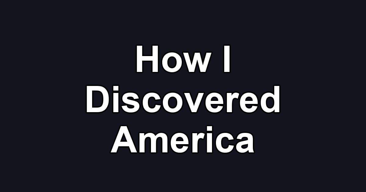 How I Discovered America