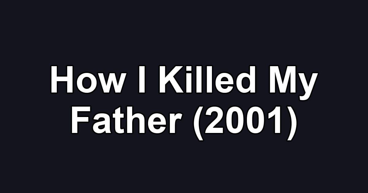 How I Killed My Father (2001)