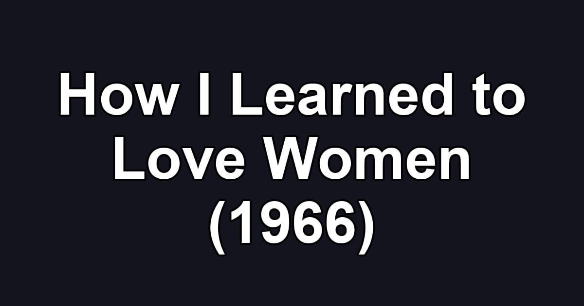 How I Learned to Love Women (1966)