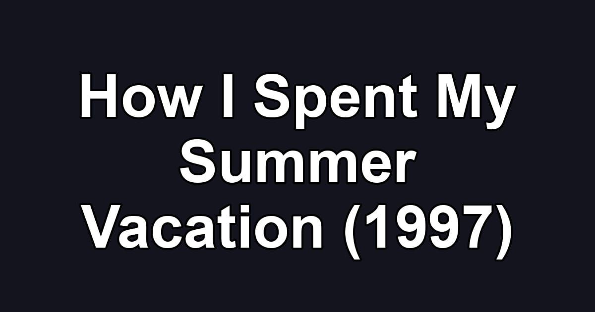 How I Spent My Summer Vacation (1997)