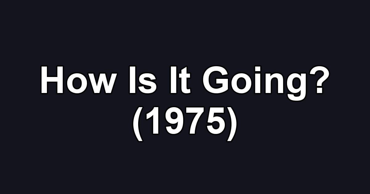 How Is It Going? (1975)
