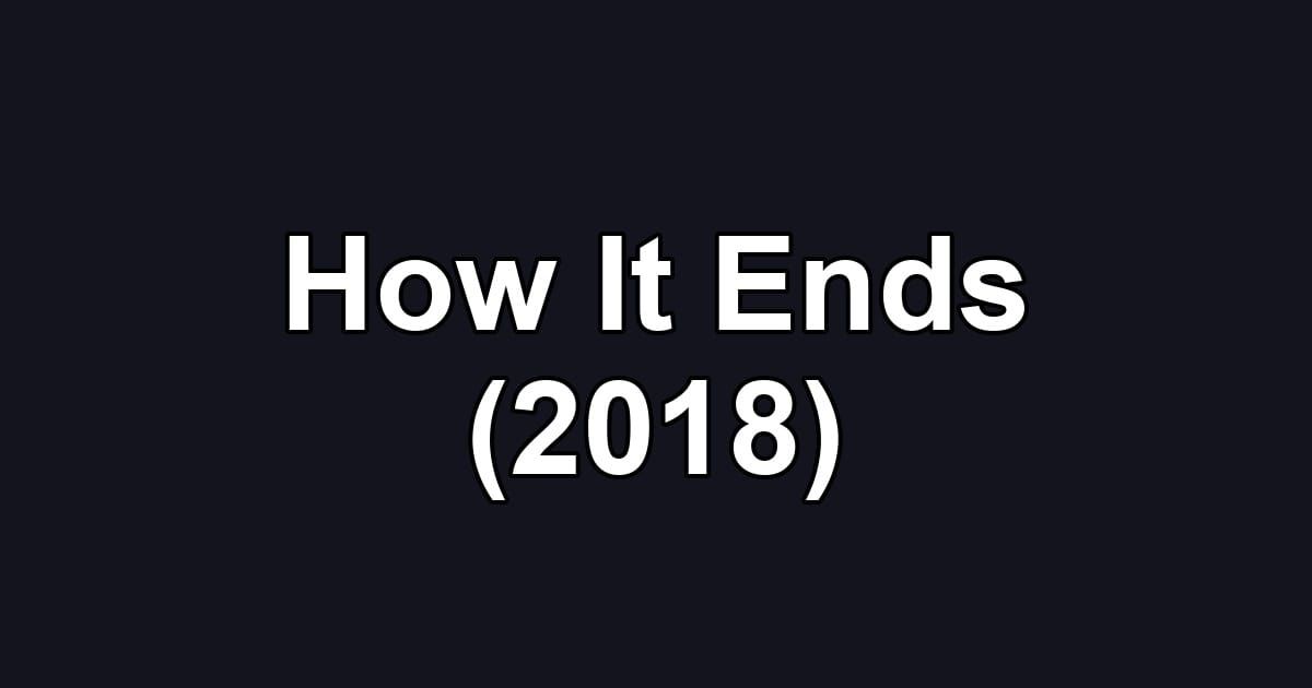 How It Ends (2018)