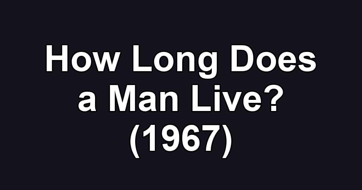 How Long Does a Man Live? (1967)