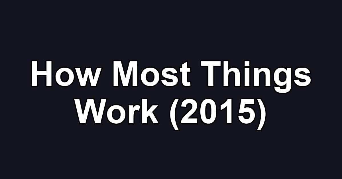 How Most Things Work (2015)
