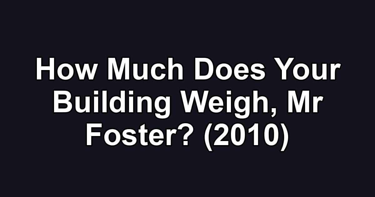 How Much Does Your Building Weigh, Mr Foster? (2010)