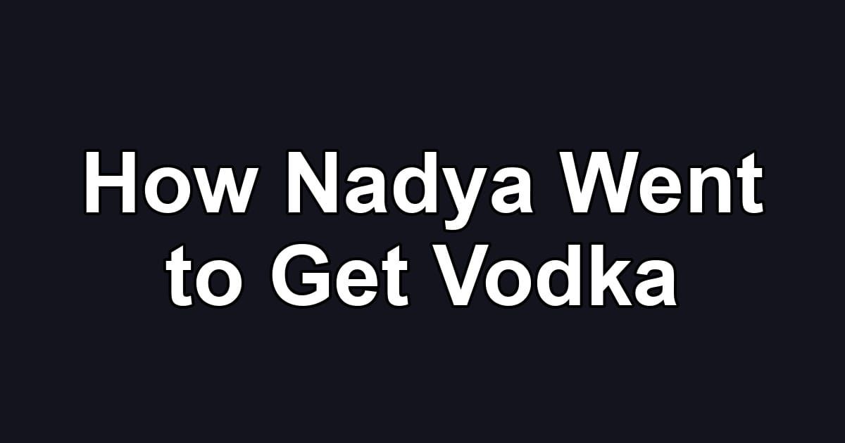 How Nadya Went to Get Vodka