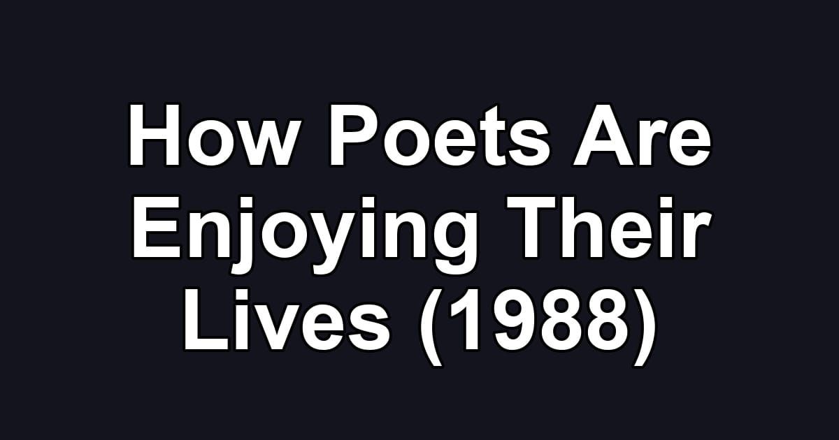 How Poets Are Enjoying Their Lives (1988)