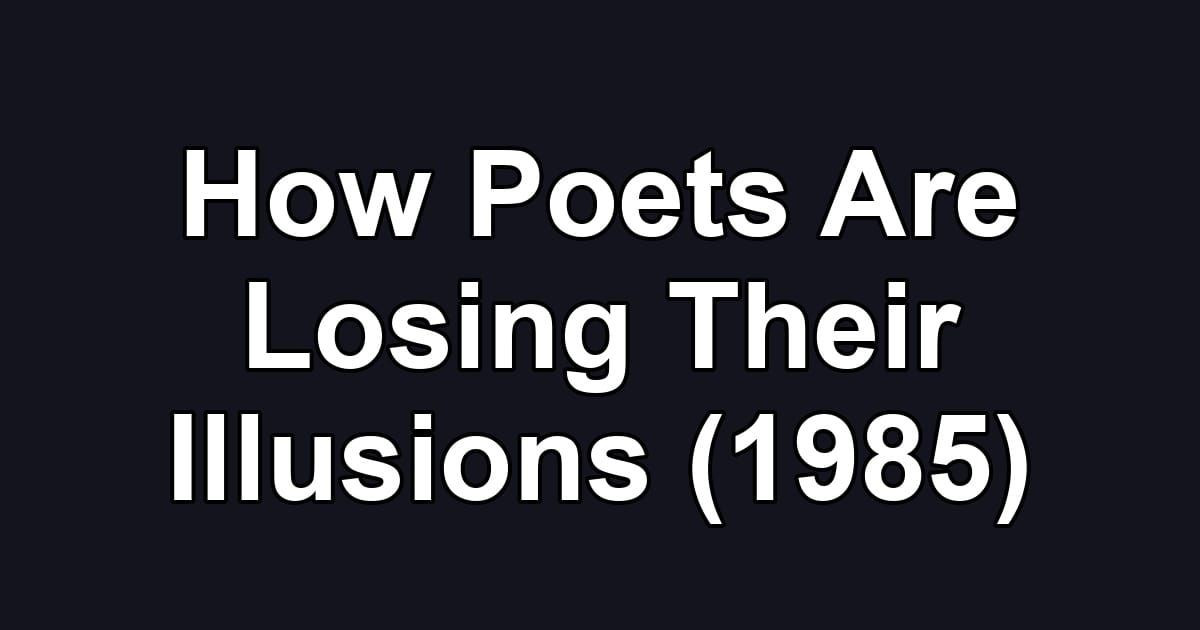 How Poets Are Losing Their Illusions (1985)