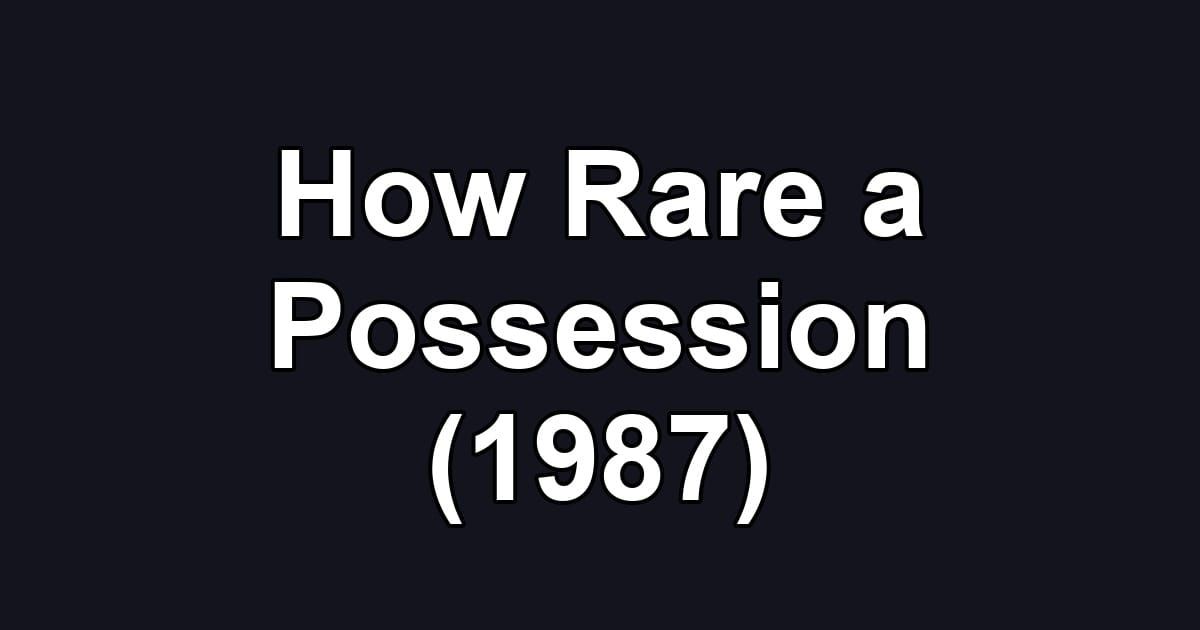 How Rare a Possession (1987)