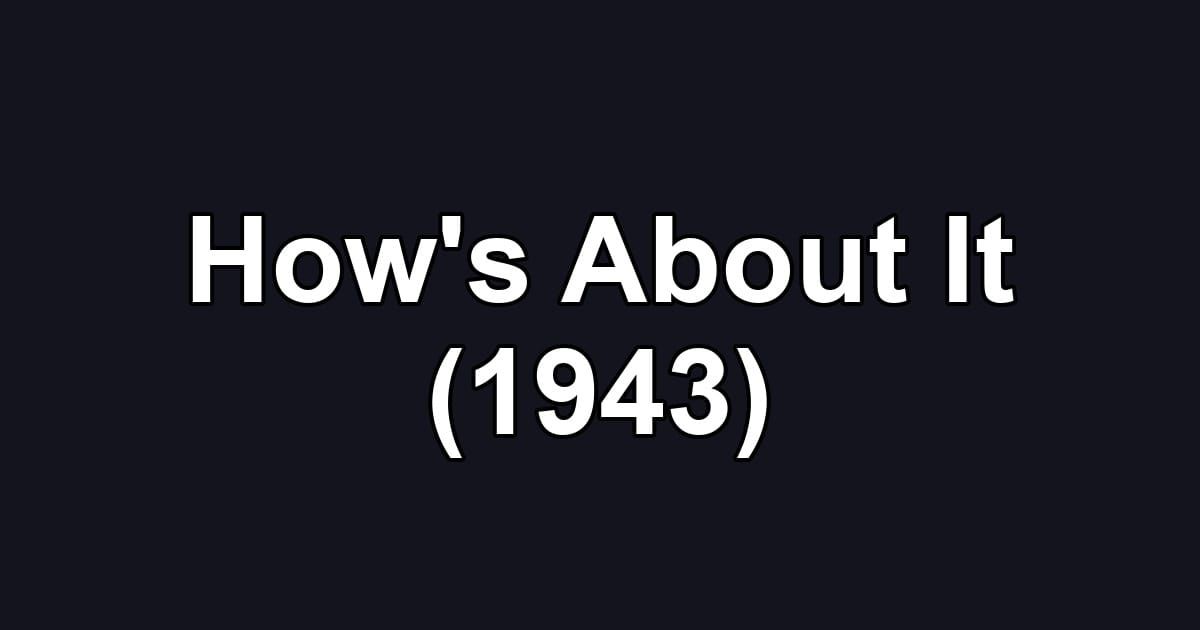 How's About It (1943)