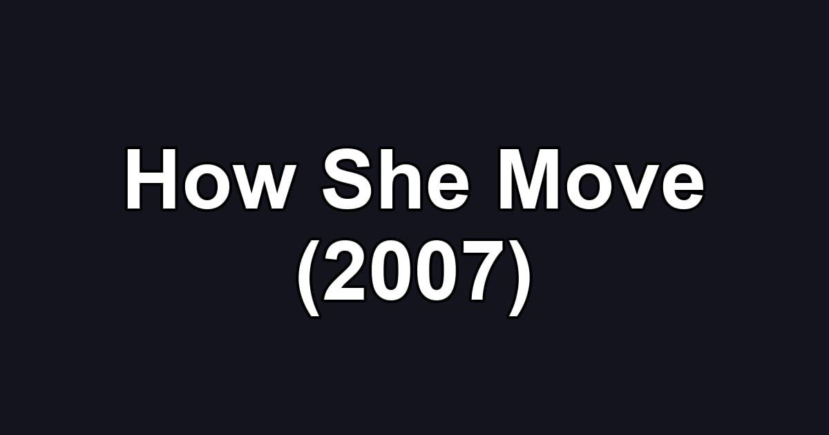 How She Move (2007)