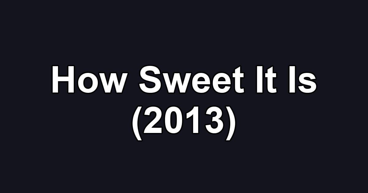How Sweet It Is (2013)