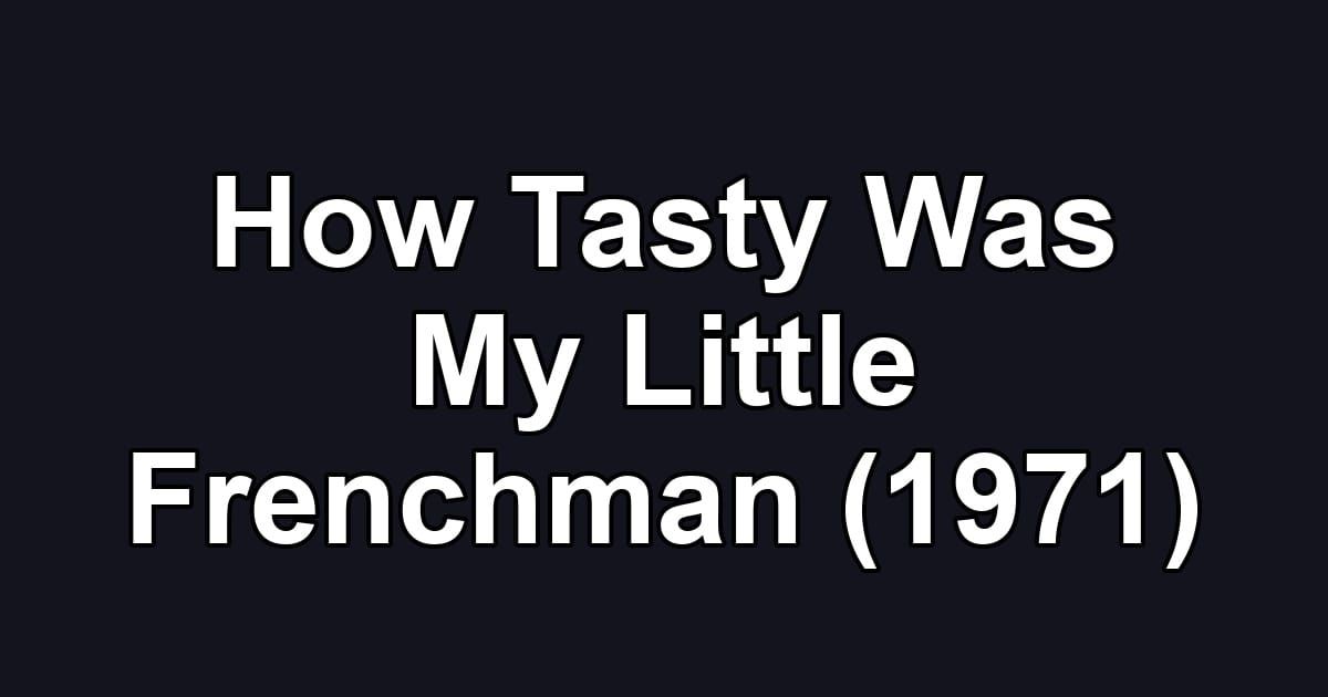 How Tasty Was My Little Frenchman (1971)