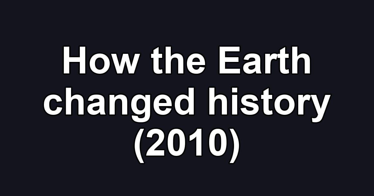 How the Earth changed history (2010)