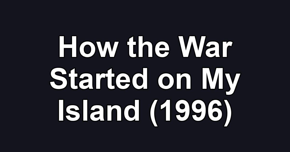 How the War Started on My Island (1996)