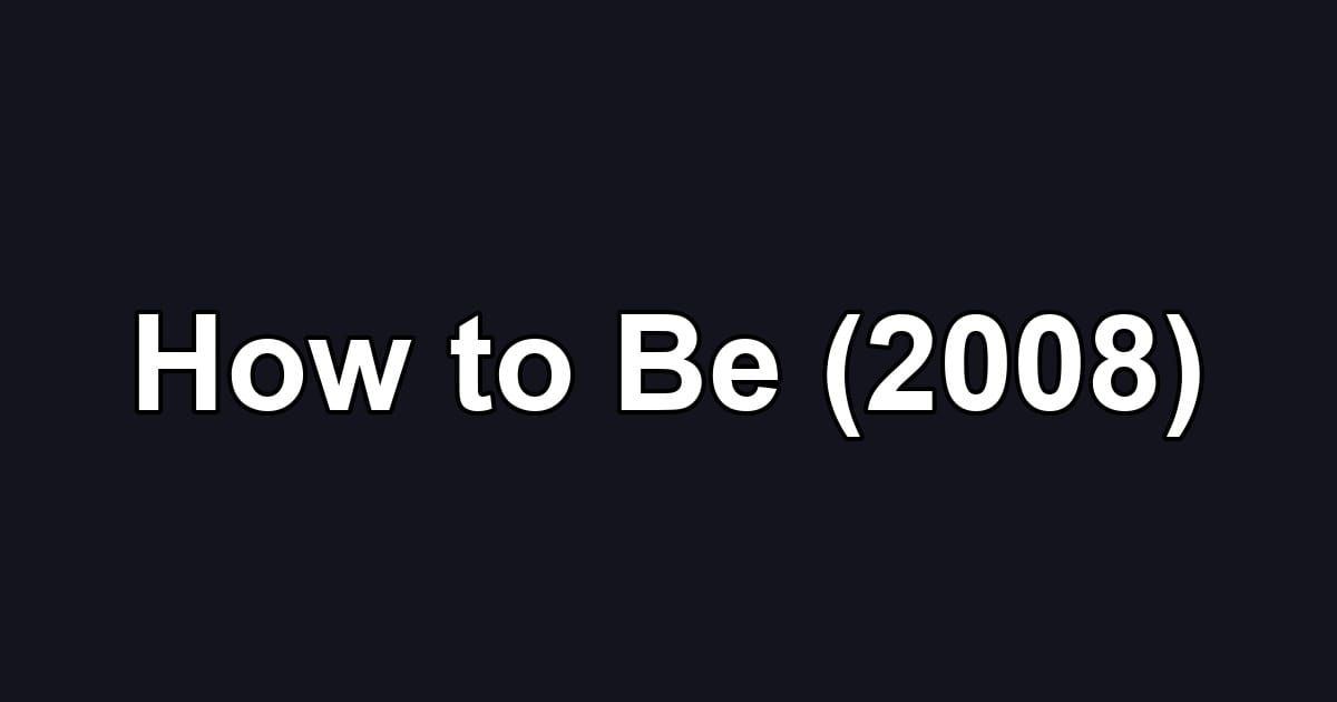 How to Be (2008)