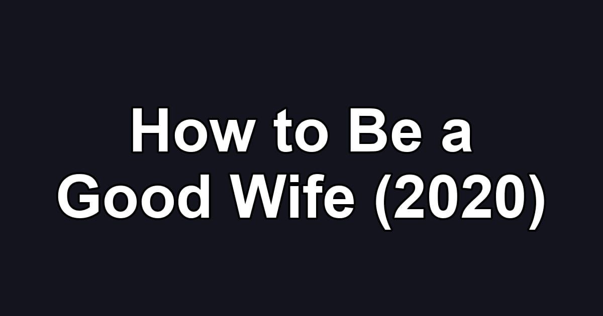 How to Be a Good Wife (2020)