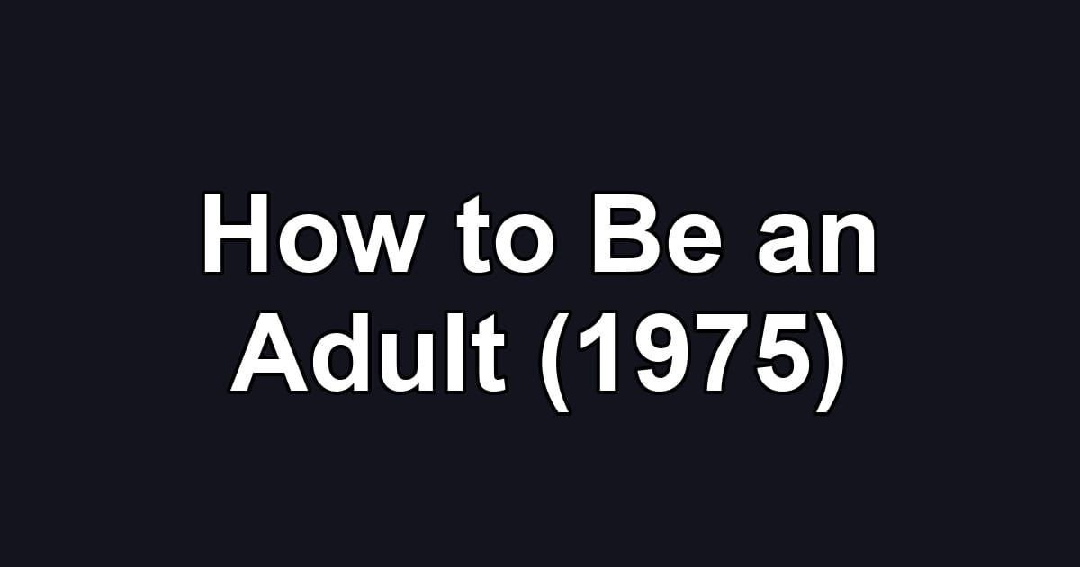 How to Be an Adult (1975)