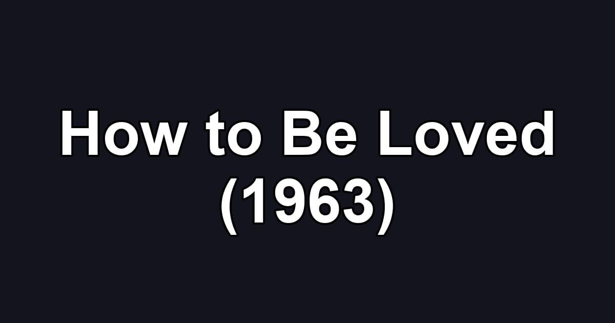 How to Be Loved (1963)