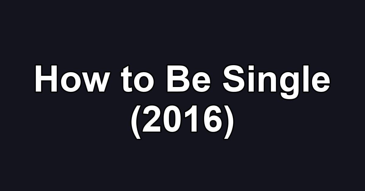 How to Be Single (2016)