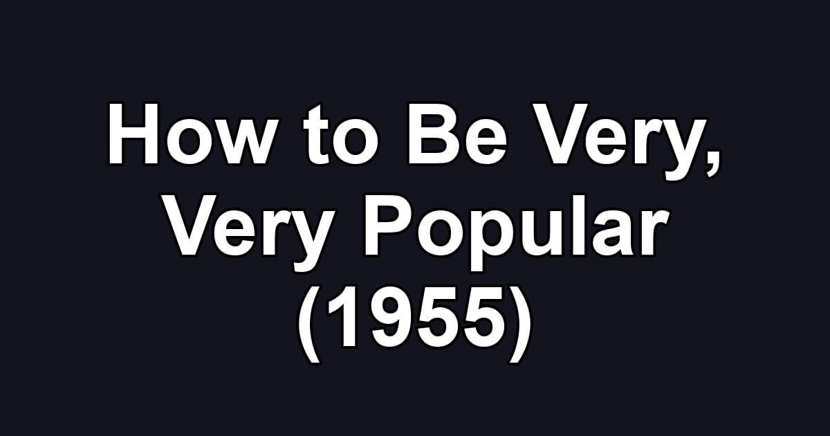 How to Be Very, Very Popular (1955)