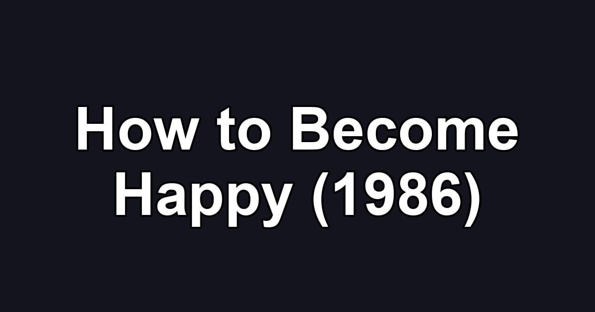 How to Become Happy (1986)