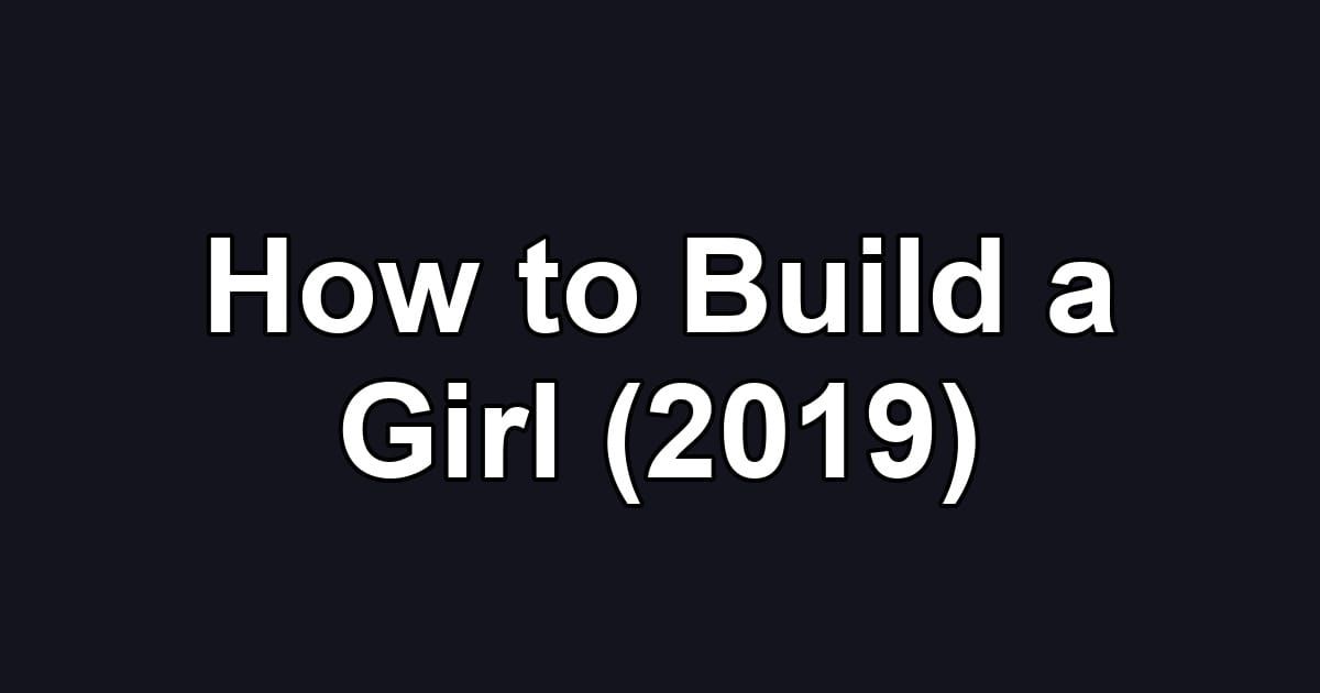How to Build a Girl (2019)