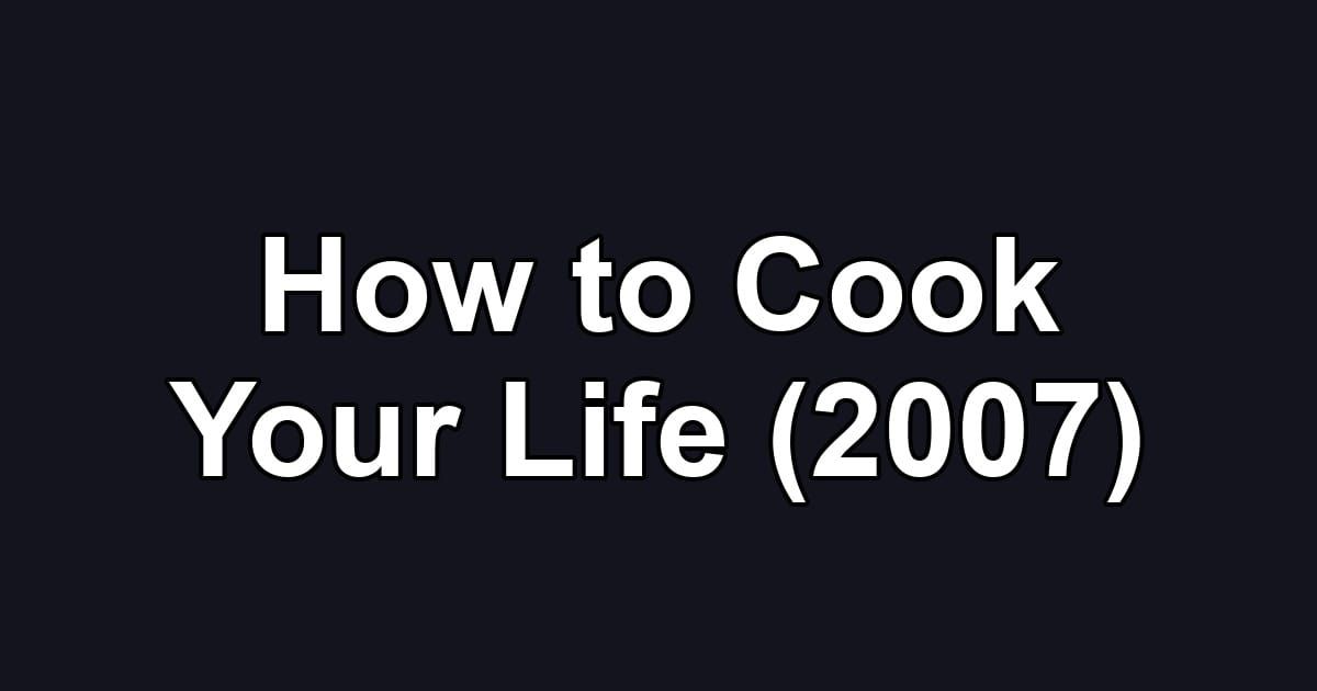 How to Cook Your Life (2007)