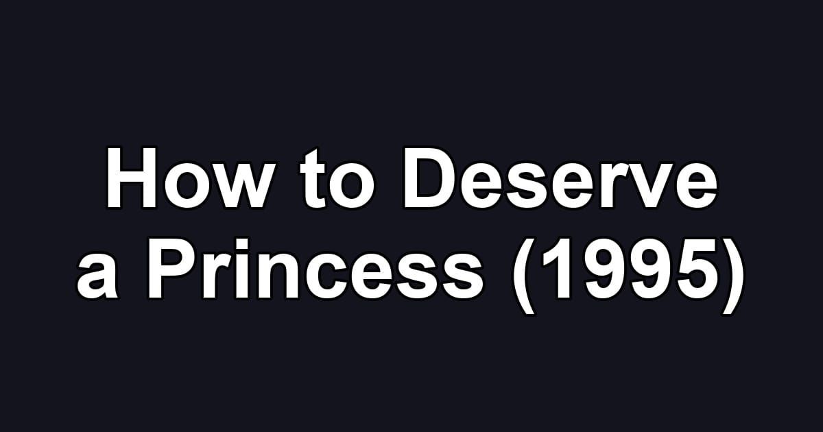 How to Deserve a Princess (1995)