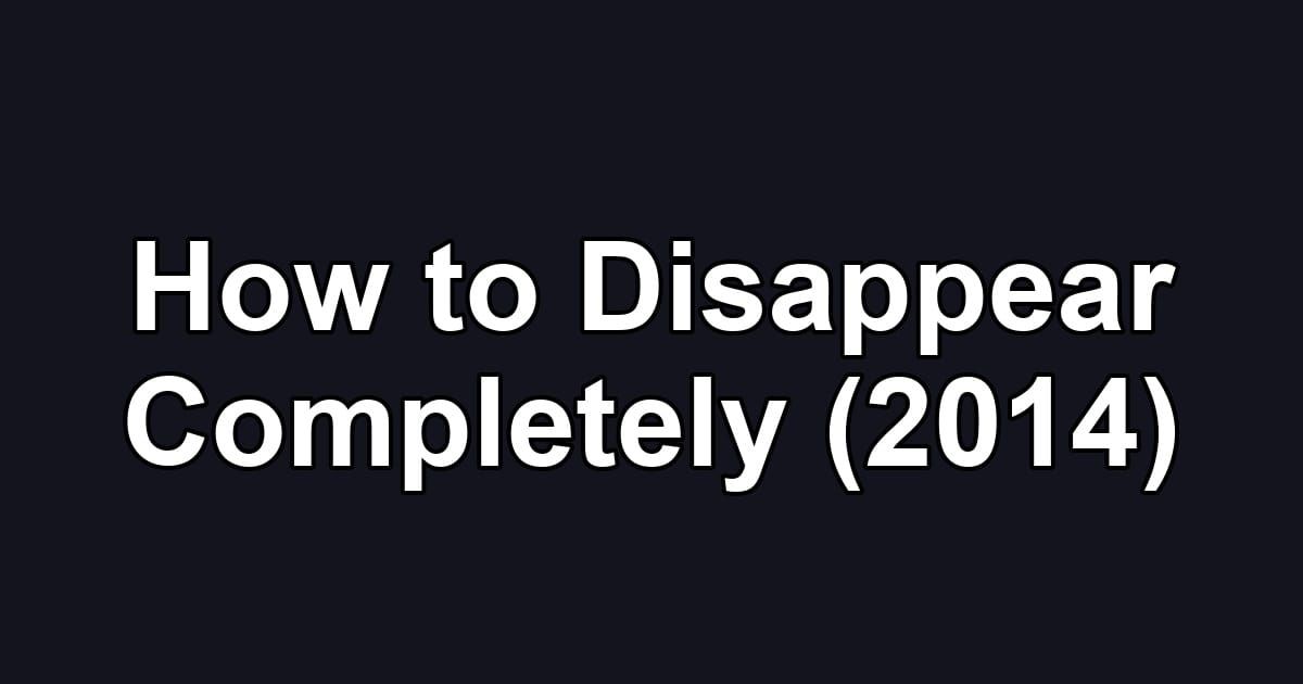 How to Disappear Completely (2014)
