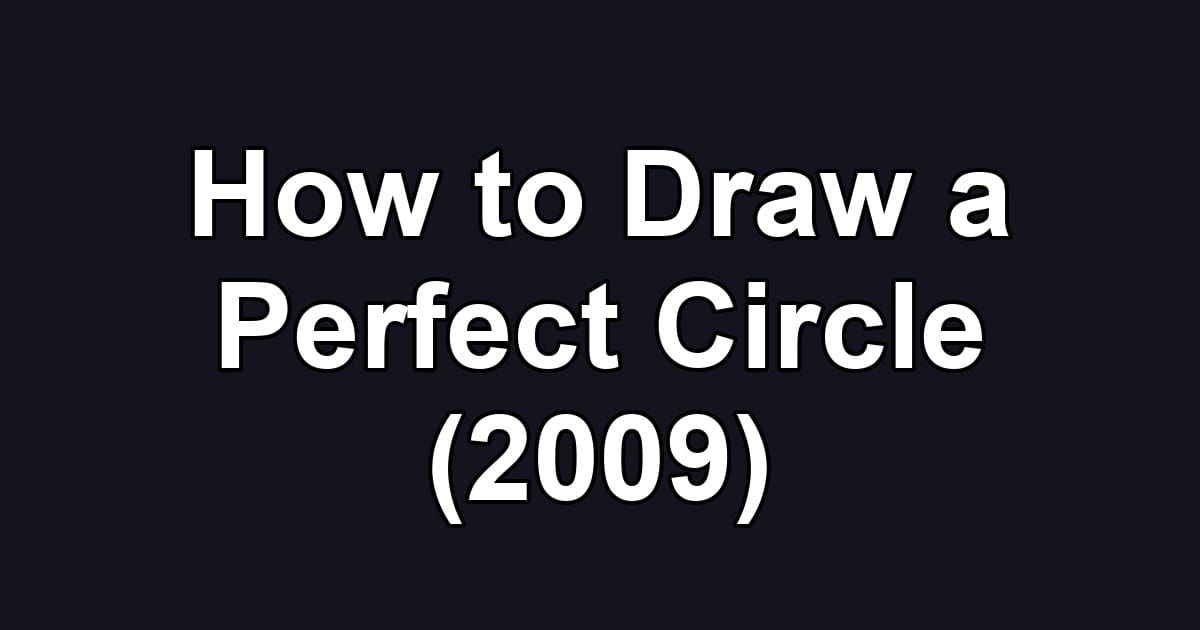 How to Draw a Perfect Circle (2009)