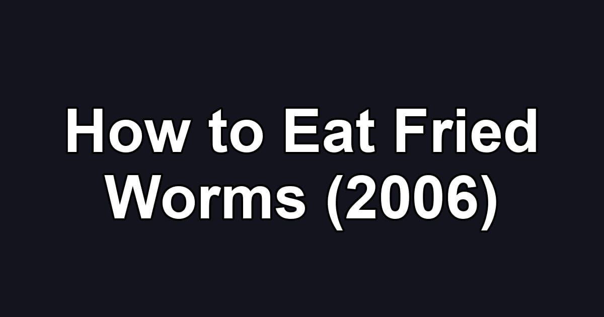 How to Eat Fried Worms (2006)