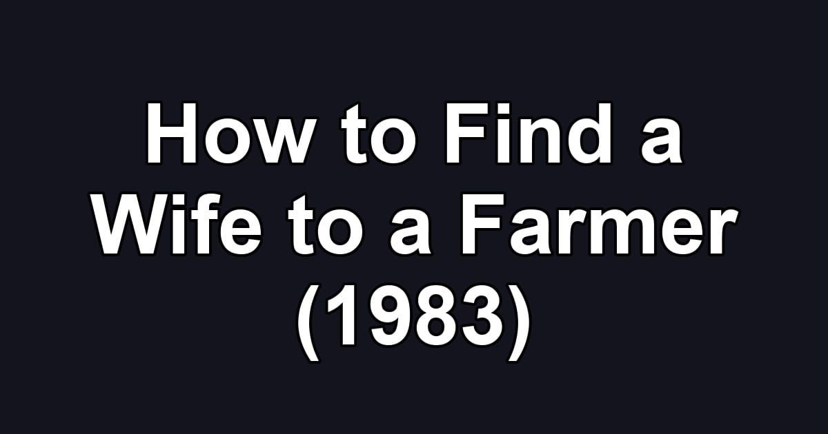 How to Find a Wife to a Farmer (1983)