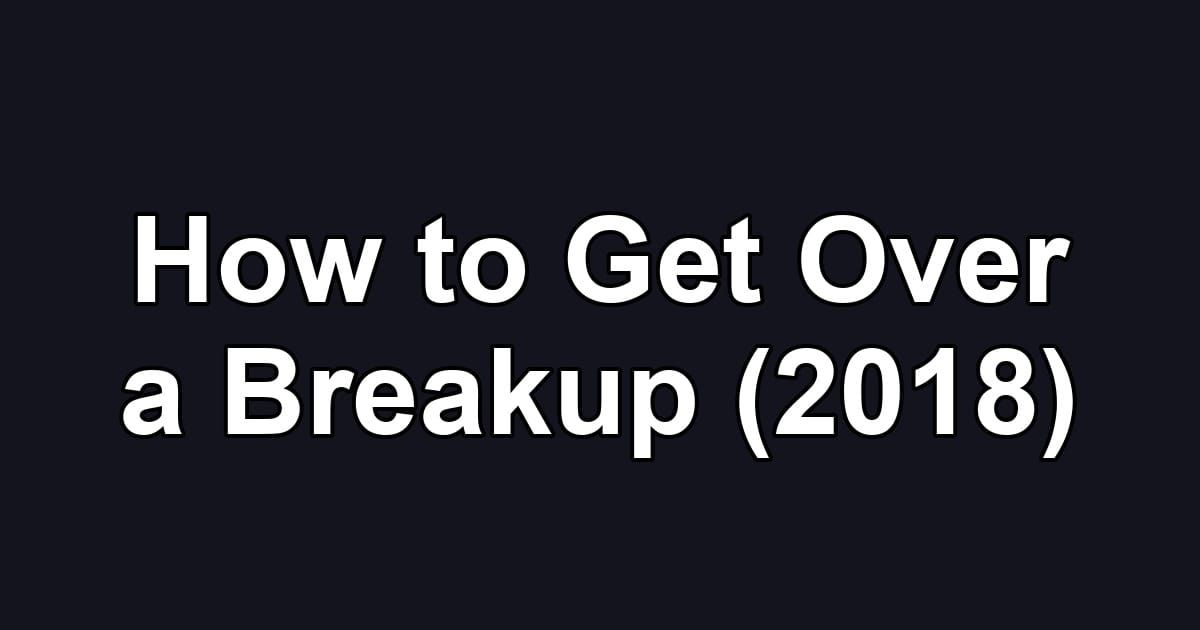 How to Get Over a Breakup (2018)