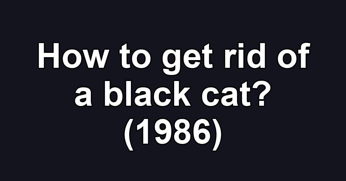 How to get rid of a black cat? (1986)