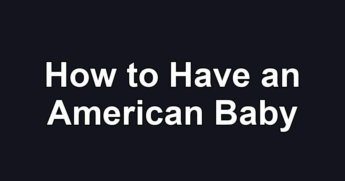 How to Have an American Baby