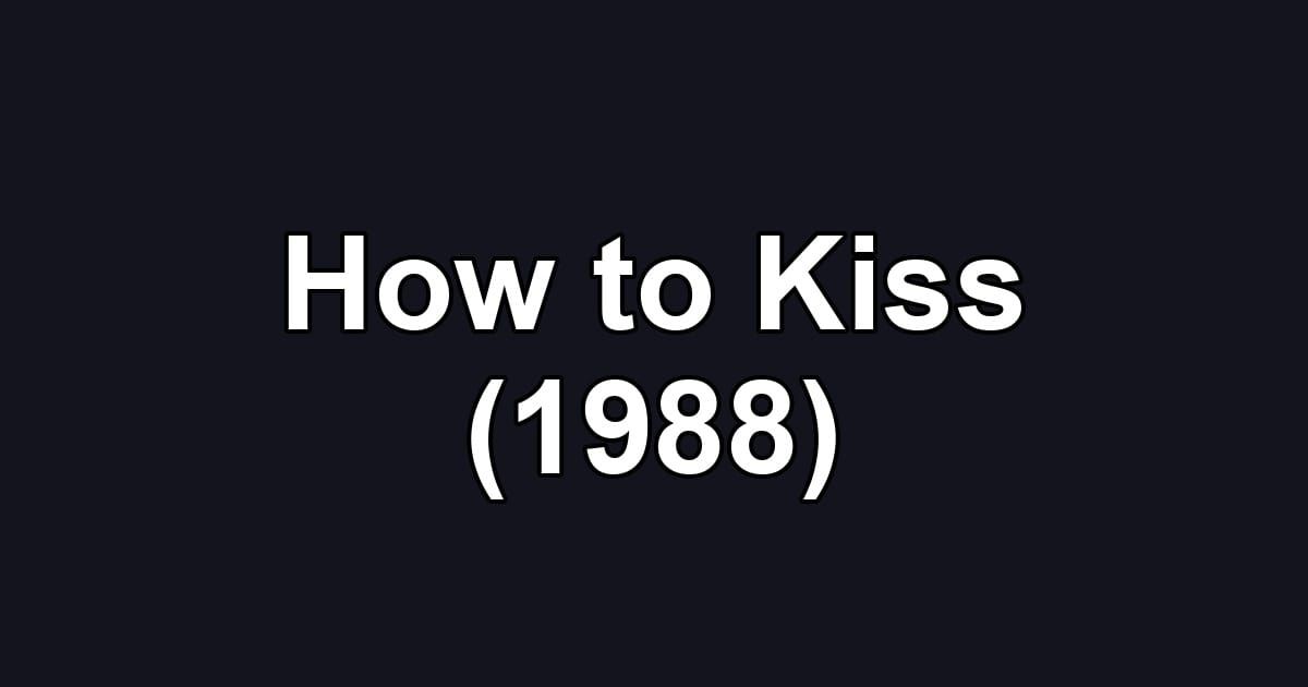 How to Kiss (1988)